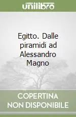 Egitto. Dalle piramidi ad Alessandro Magno Novità