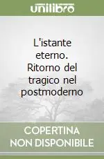 Acquista Ora L‘istante eterno. Ritorno del tragico nel postmoderno