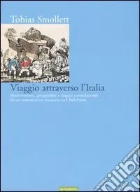 Economico Viaggio attraverso l‘Italia. Disavventure, pregiudizi e fugaci consolazioni di un romanziere scozzese nel bel paese