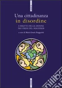 Sconto Una cittadinanza in disordine. I diritti delle donne nei paesi del Maghreb