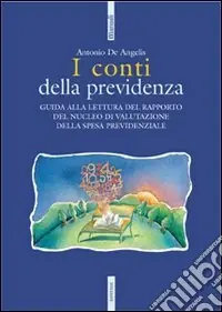 Direttamente Dal Produttore I conti della previdenza. Guida alla lettura del rapporto del nucleo di valutazione della spesa previdenziale