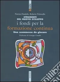 Scelto Dai Clienti Strumenti del nuovo sviluppo. I fondi per la formazione continua. Una scomessa da giocare