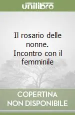 Spedizione Espresso Il rosario delle nonne. Incontro con il femminile