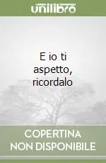 E io ti aspetto, ricordalo Offerta Del Giorno