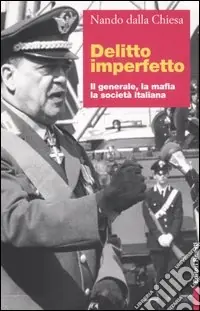 Delitto imperfetto. Il generale, la mafia, la società italiana Non Perdere