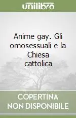 Offerta Speciale Anime gay. Gli omosessuali e la Chiesa cattolica