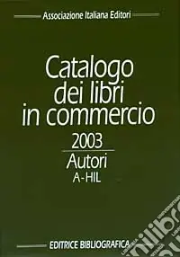 Acquista Ora Catalogo dei libri in commercio 2003. Autori e titoli