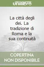 La città degli dei. La tradizione di Roma e la sua continuità Prezzo Scontato