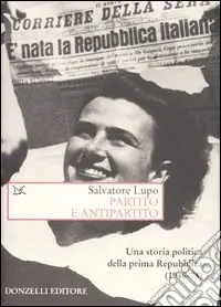 Offerta Limitata Partito e antipartito. Una storia politica delle prima Repubblica (1946-78)