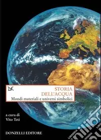 Storia dell‘acqua. Mondi materiali e universi simbolici Vendita Finale