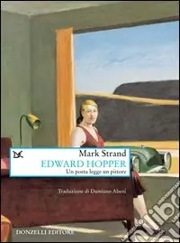 Edward Hopper. Un poeta legge uno pittore Ultime Pezzi