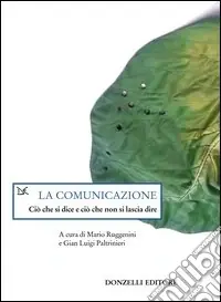 La comunicazione. Ciò che si dice e ciò che non si lascia dire Quantità Limitata