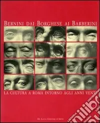 Bernini dai Borghese ai Barberini. La cultura a Roma intorno agli anni venti. Atti del Convegno (Roma, 17-19 febbraio 1999) Scelto Dai Clienti