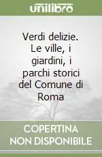 Compra Adesso Verdi delizie. Le ville, i giardini, i parchi storici del Comune di Roma