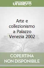 Arte e collezionismo a Palazzo Venezia 2002 Offerta Speciale