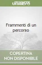 Esclusivo Frammenti di un percorso