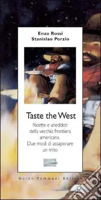 Must-Have Taste the West. Ricette e aneddoti della vecchia frontiera americana. Due modi di assaporare un mito