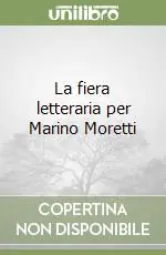 Offerta Limitata La fiera letteraria per Marino Moretti