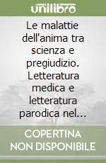 Le malattie dell‘anima tra scienza e pregiudizio. Letteratura medica e letteratura parodica nel Settecento francese Spedito Oggi