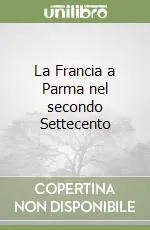 La Francia a Parma nel secondo Settecento Vendita Finale