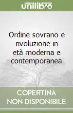 Acquista Ora Ordine sovrano e rivoluzione in età moderna e contemporanea