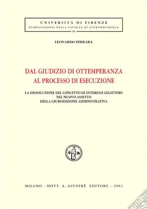 Non Perdere Dal giudizio di ottemperanza al processo di esecuzione. La dissoluzione del concetto di interesse legittimo del nuovo assetto della giurisdizione amministrativa
