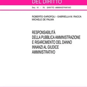 Responsabilità della pubblica amministrazione e risarcimento del danno innanzi al giudice amministrativo Miglior Prezzo