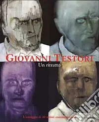 Giovanni Testori. Un ritratto. L‘omaggio di 40 artisti contemporanei. Catalogo della mostra (Perego di Legnano, 10 maggio-29 giugno 2003). Ediz. illustrata Quantità Limitata