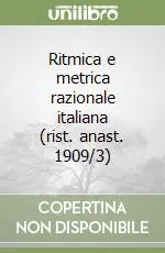 Ritmica e metrica razionale italiana (rist. anast. 1909/3) Promozione Esclusiva