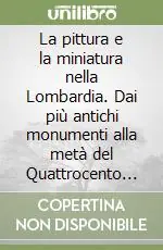 Prezzo Ridotto La pittura e la miniatura nella Lombardia. Dai più antichi monumenti alla metà del Quattrocento (rist. anast. 1912)