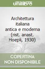 Architettura italiana antica e moderna (rist. anast. Hoepli, 1930) Super Prezzo