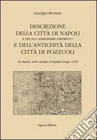 Ordina Subito Descrizione della città di Napoli e del suo amenissimo distretto e dell‘antichità della città di Pozzuoli