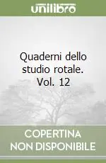 Ultime Pezzi Quaderni dello studio rotale. Vol. 12