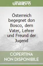Österreich begegnet don Bosco, dem Vater, Lehrer und Freund der Jugend Compra Adesso