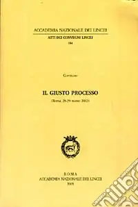 Il giusto processo. Atti del Convegno (Roma, 28-29 marzo 2002) Compra Adesso