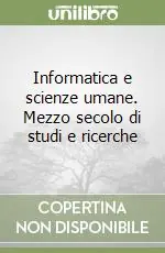 Miglior Prezzo Informatica e scienze umane. Mezzo secolo di studi e ricerche