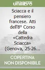 Sciacca e il pensiero francese. Atti dell‘8° Corso della «Cattedra Sciacca» (Genova, 25-26 settembre 2002) Compra Oggi Stesso
