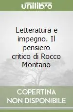 Letteratura e impegno. Il pensiero critico di Rocco Montano Direttamente Dal Produttore
