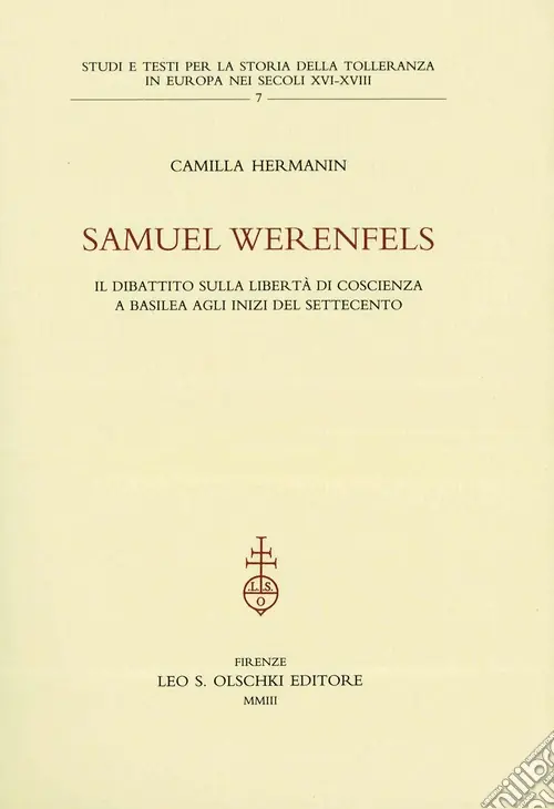 Samuel Werenfels. Il dibattito sulla libertà di coscienza a Basilea agli inizi del Settecento Ultime Pezzi