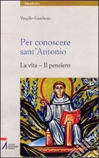 Per conoscere sant‘Antonio. La vita, il pensiero Ultime Pezzi