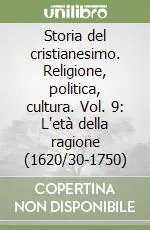 A Buon Prezzo Storia del cristianesimo. Religione, politica, cultura. Vol. 9 L‘età della ragione (1620/30-1750)