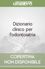 Dizionario clinico per l‘odontoiatria Reso Gratuito