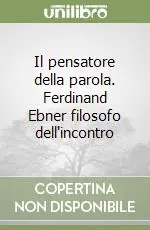 Esclusivo Il pensatore della parola. Ferdinand Ebner filosofo dell‘incontro