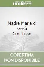 Madre Maria di Gesù Crocifisso Offerta Limitata