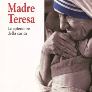 Madre Teresa. Lo splendore della carità Prezzo Basso