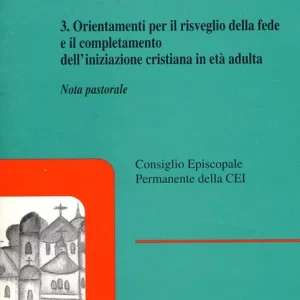 Offerta L‘iniziazione cristiana. Vol. 3 Orientamenti per il risveglio della fede e il completamento dell‘iniziazione cristiana in età adulta. Nota pastorale