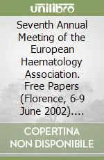 Seventh Annual Meeting of the European Haematology Association. Free Papers (Florence, 6-9 June 2002). CD-ROM Pagamento Sicuro