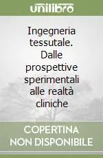 Ingegneria tessutale. Dalle prospettive sperimentali alle realtà cliniche Prezzo Conveniente