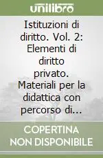 Istituzioni di diritto. Vol. 2 Elementi di diritto privato. Materiali per la didattica con percorso di autoverifica Più Venduto