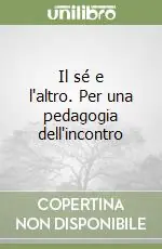 Ultime Pezzi Il sé e l‘altro. Per una pedagogia dell‘incontro